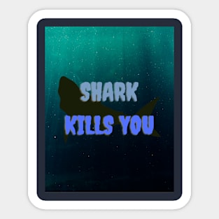 SHARK KILLS YOU Sticker